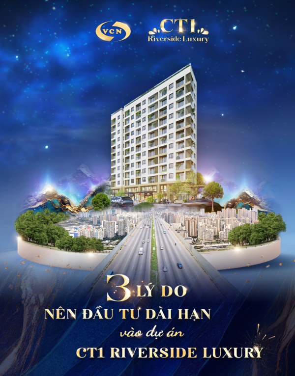 3 lý do Khách hàng an tâm đầu tư dài hạn vào CT1 Riverside Luxury