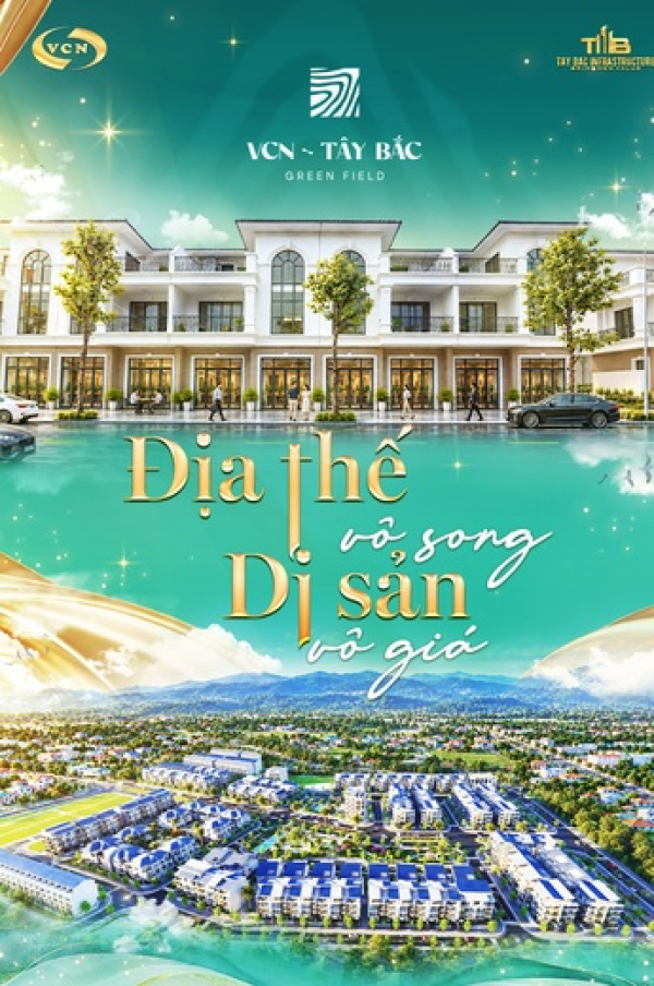VCN TÂY BẮC GREEN FIELD: ĐỊA THẾ VÔ SONG - DI SẢN VÔ GIÁ